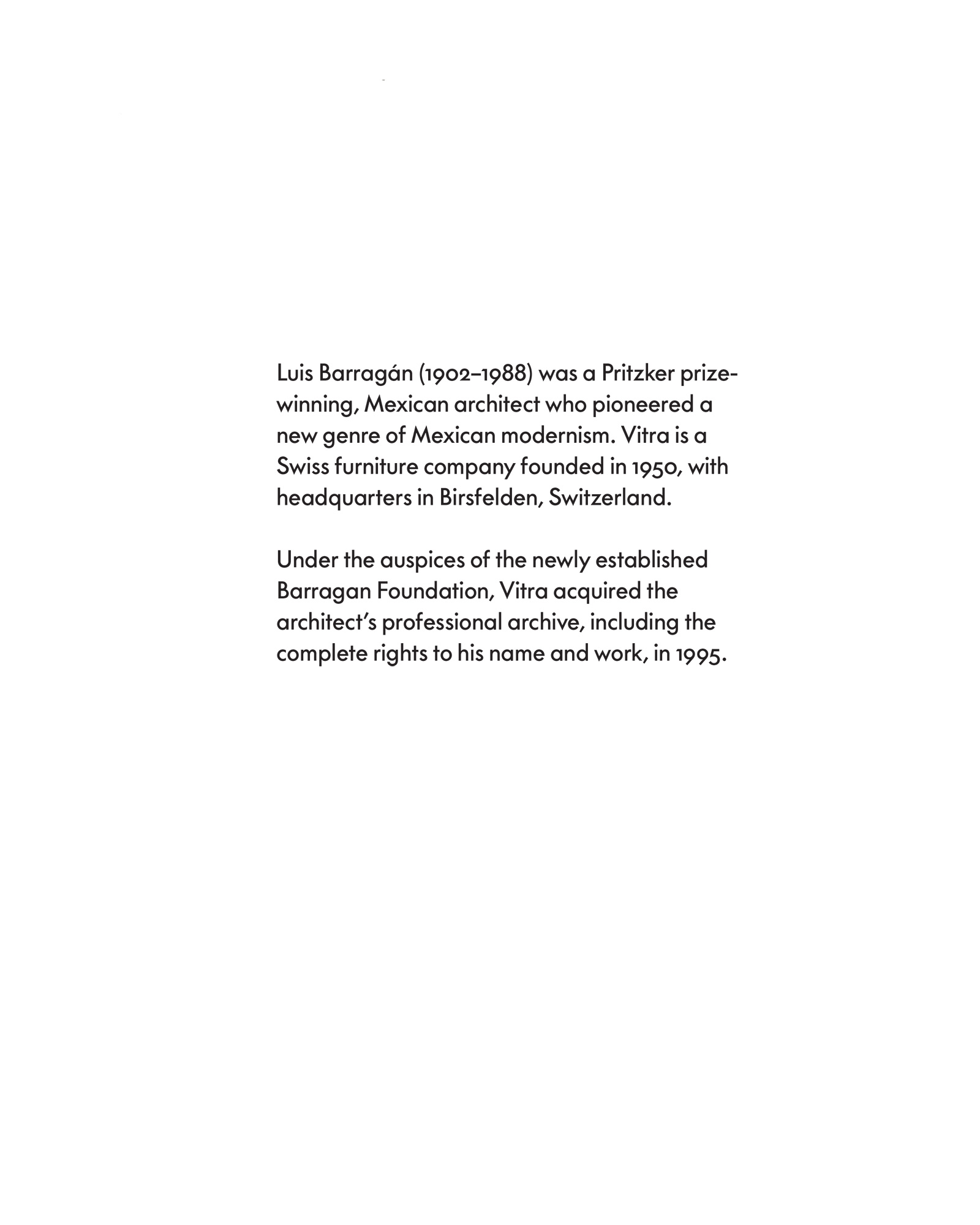 The first page of Jill Magid’s artist project “The Barragán Archives,” featuring the following text: “Luis Barragán, nineteen oh two to nineteen eighty-eight, was a Pritzker prize–winning Mexican architect who pioneered a new genre of Mexican modernism. Vitra, founded nineteen fifty, is a Swiss furniture company with headquarters in Birsfelden, Switzerland. Under the auspices of the newly established Barragan Foundation, Vitra acquired the architect’s professional archive, including the complete rights to his name and work, in nineteen ninety-five.”